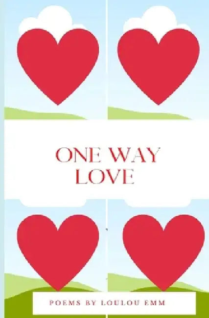 One Way Love: Poems about love and uncertainty by Loulou Emm