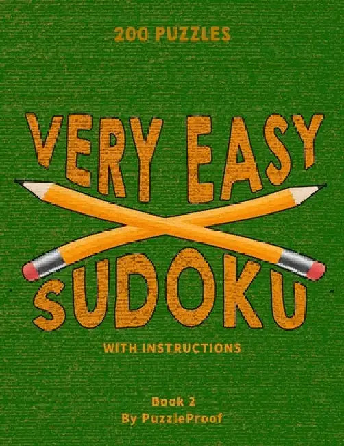 Very Easy Sudoku Puzzles For Beginners 2: 200 Large Print Sudoku Puzzles. Sudoku Instructions and basic strategy in the beginning of the book. Solutio by P. Proof