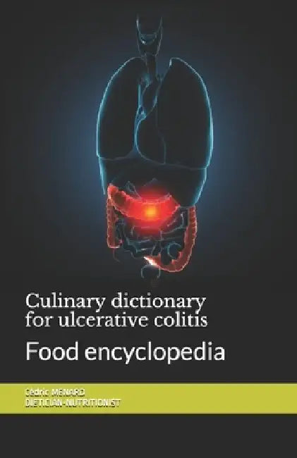 Culinary dictionary for ulcerative colitis: Food encyclopedia by Cédric Menard