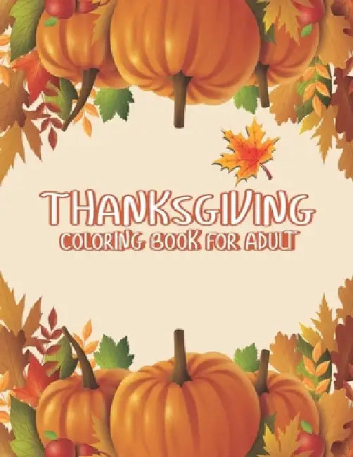 Thanksgiving Coloring Books for Adults: Thank You Gift for Happy Thanksgiving day Thanksgiving Holiday Coloring Pages Featuring Turkeys, Fall Coloring by Ssr Press