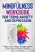 The Mindfulness Workbook for Teens Anxiety and Depression: Practices and CBT Skills to Overcome Anxiety, Stress, Anger and Negative Thoughts by Helen V. Thompson
