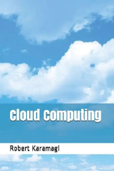 Cloud Computing by Robert Karamagi