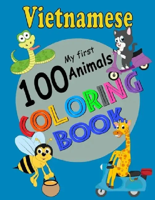 Vietnamese My First 100 Animals Coloring Book: Easy Educational Coloring Pages of Animals to Color and Learn Vietnam Language. Activity Workbook for T by Linh Ngoc Do