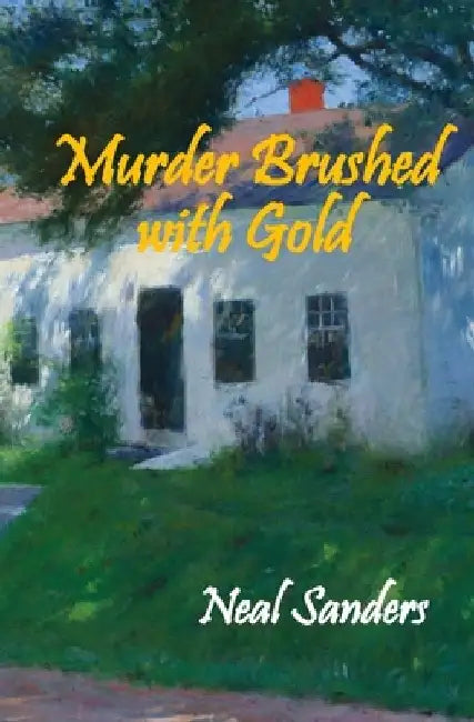 Murder Brushed with Gold by Neal Sanders