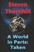A World in Parts: : Taken by Steven Thornhill