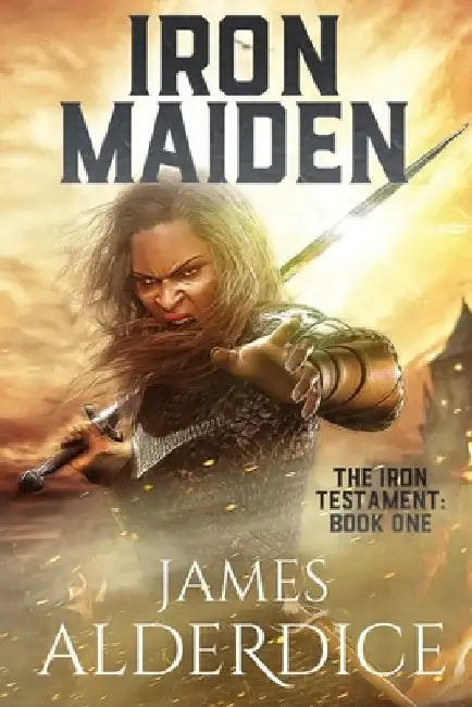 Iron Maiden: An Epic Fantasy Adventure by James Alderdice