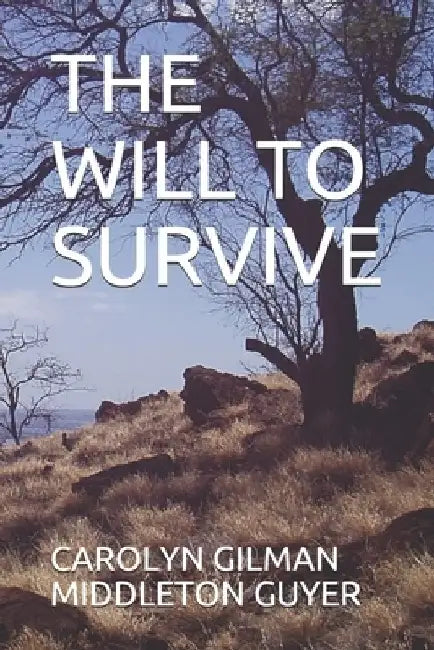 The Will to Survive by Carolyn Gilman Middleton Guyer