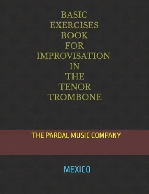 Basic Exercises Book for Improvisation in the Tenor Trombone: Mexico by Nieves Perez