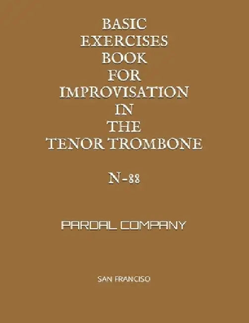 Basic Exercises Book for Improvisation in the Tenor Trombone N-88: San Franciso by Jose Pardal
