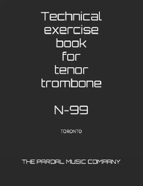 Technical exercise book for tenor trombone N-99: Toronto by Jose Pardal Merza