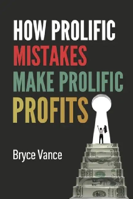 How Prolific Mistakes Make Prolific Profits by Bryce Vance