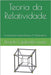 Teoria da Relatividade: I - Fundamentos Epistemológicos II - Fundamentos Matemáticos by Capiberibe Nunes, Ricardo
