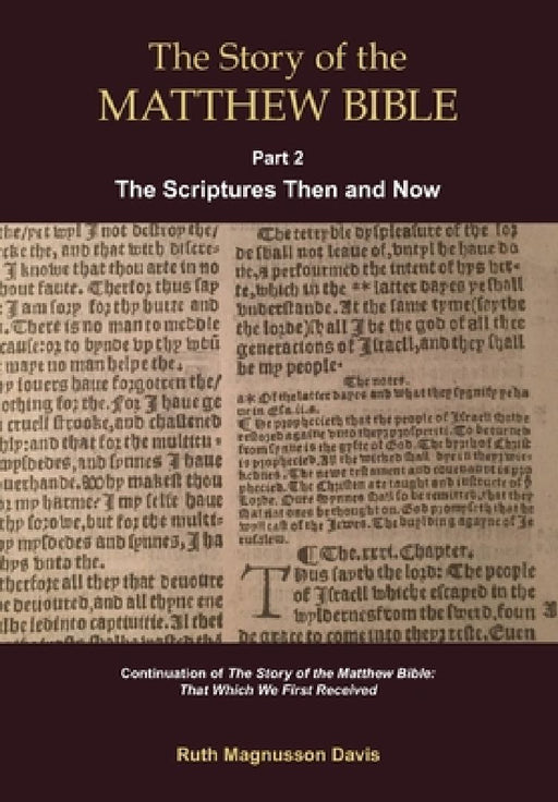 The Story of the Matthew Bible: Part 2, The Scriptures Then and Now by Ruth Magnusson Davis
