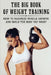 The Big Book Of Weight Training: How To Maximize Muscle Growth And Build The Body You Want: How To Burn Fat Fast by Ariana Brumble
