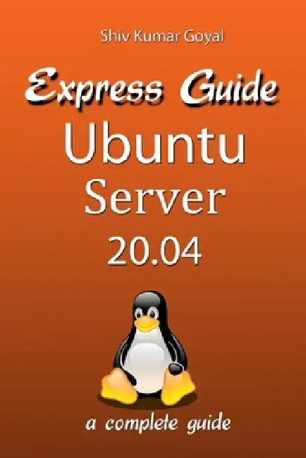 Express Guide Ubuntu Server Version 20.04 by Shiv Kumar Goyal