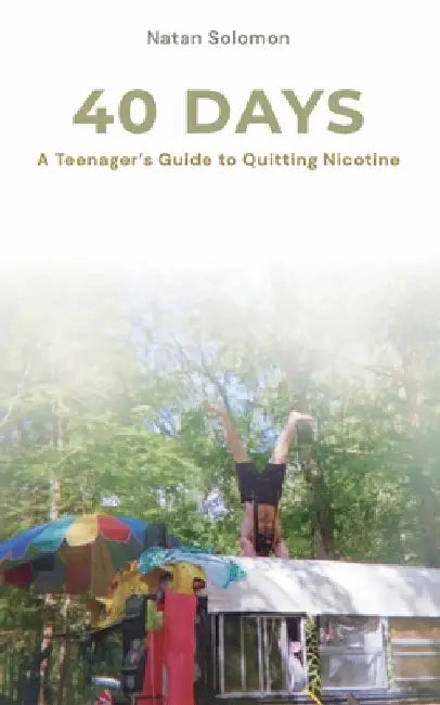 40 Days: A Teenager's Guide to Quitting Nicotine by Natan Solomon