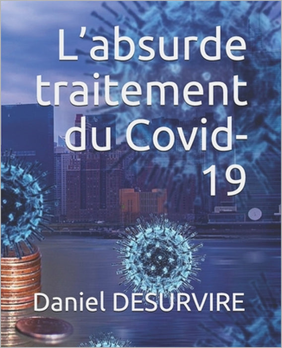 L'absurde traitement du Covid-19 by Alexandre Goldfarb, Daniel Desurvire