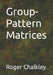Group-Pattern Matrices by Roger Chalkley