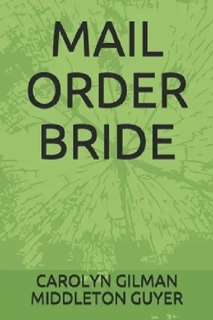 Mail Order Bride by Carolyn Gilman Middleton Guyer