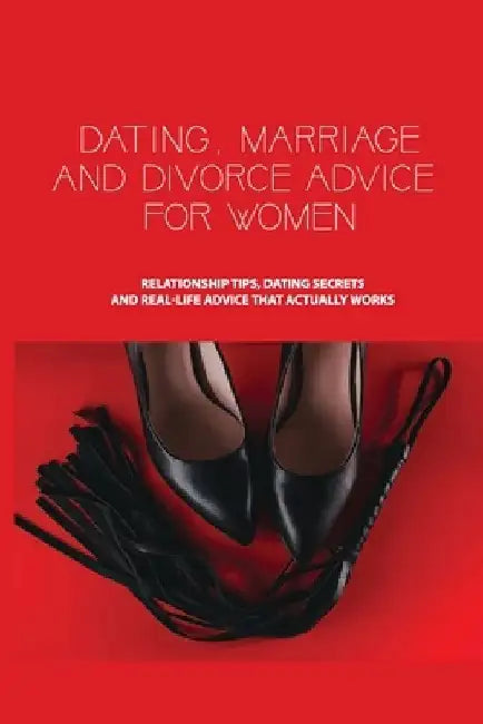 Dating, Marriage, and Divorce Advice for Women: Relationship Tips, Dating Secrets, and Real-Life Advice that Actually Works: Dating Book by Shayne Noia