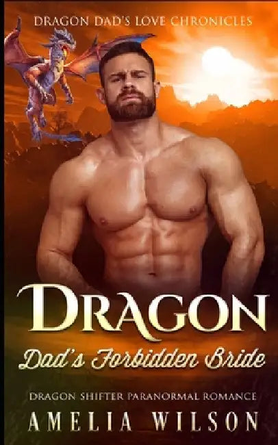 Dragon Dad's Forbidden Bride: Dragon Shifter Paranormal Romance by Amelia Wilson
