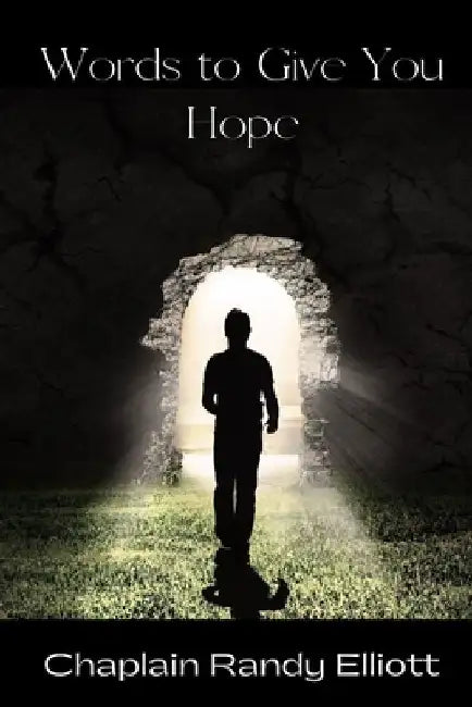 Words to Give You Hope by Randy Elliott