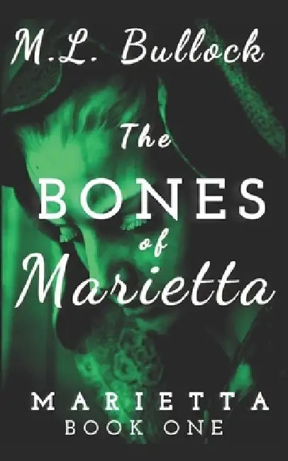 The Bones of Marietta by M. L. Bullock