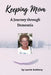 Keeping Mom: A Journey through Dementia by Laurie Anthony