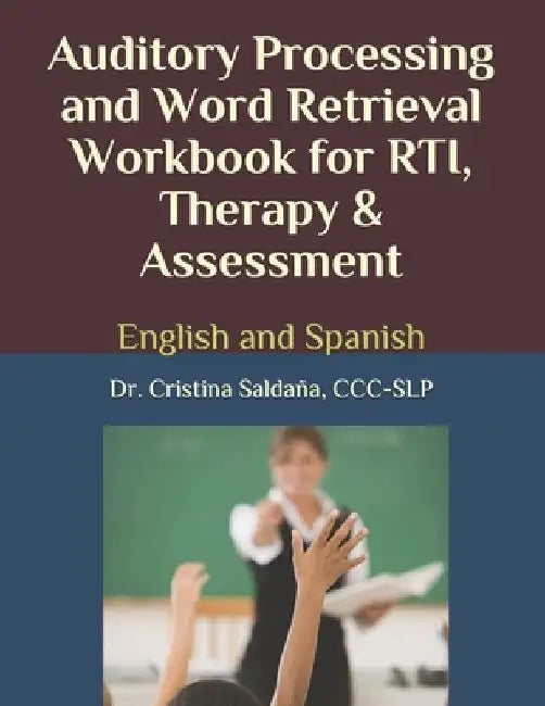 Auditory Processing and Word Retrieval Workbook for Rti, Therapy & Assessment: English and Spanish by CCC-Slp Cristina Saldaña