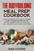 The bodybuilding meal prep cookbook: Complete step by step guide to cooking the best bodybuilding recipes and getting your best muscles ever with the by Jake Lysons