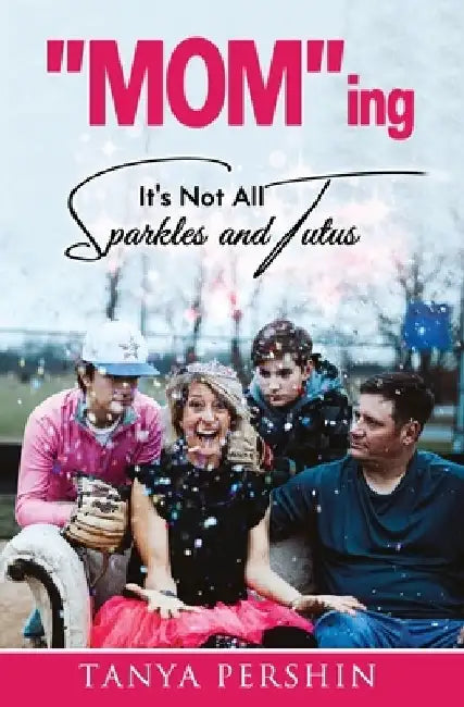 "MOM"ing: It's Not All Sparkles and Tutus by Tanya Pershin