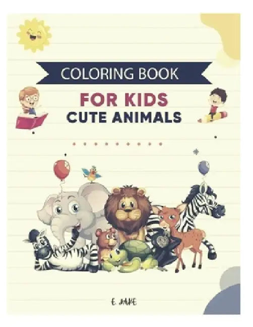 coloring book for kids cute animals: 50 great animal coloring picture collections. by Jake Edition
