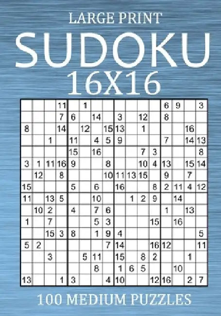 Large Print Sudoku 16x16 - 100 Medium Puzzles: Hexadoku Puzzle Book for Adults - Sudoku Variant Game by Oliver Hammond