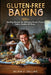 Gluten-Free Baking: 100+ Healthy Recipes for Delicious Bread, Pizza, Cakes, Cookies & More by Olivia J. Collins