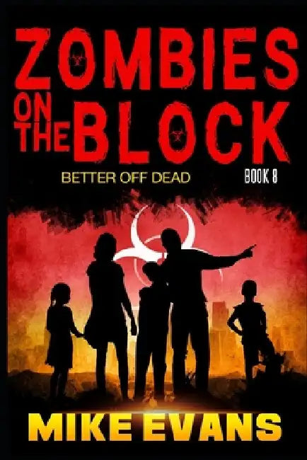 Zombies on The Block: Better Off Dead: A Post-Apocalyptic Tale of Dystopian Survival (Zombies on The Block Book 8) by Mike Evans