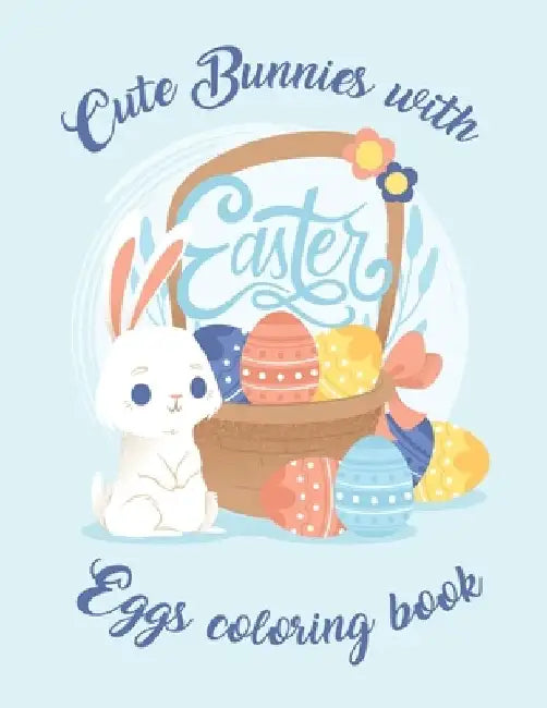 Cute Bunnies with Easter Eggs coloring book: An Activity Book and Easter Eggs & Easter Bunny For kids and adults High quality by Easter Eggs