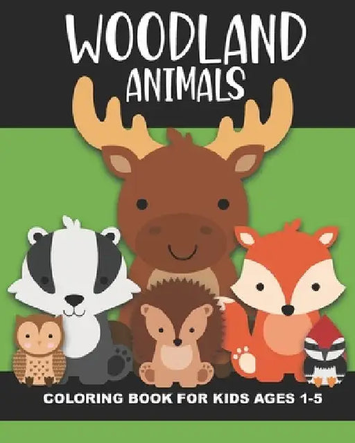 Woodland Animals Coloring Book for Kids Ages 1-5: Cute and simple images of a bear, moose, turtle, snake, chipmunk, skunk, squirrel, and more - Fun ba by Years Truly