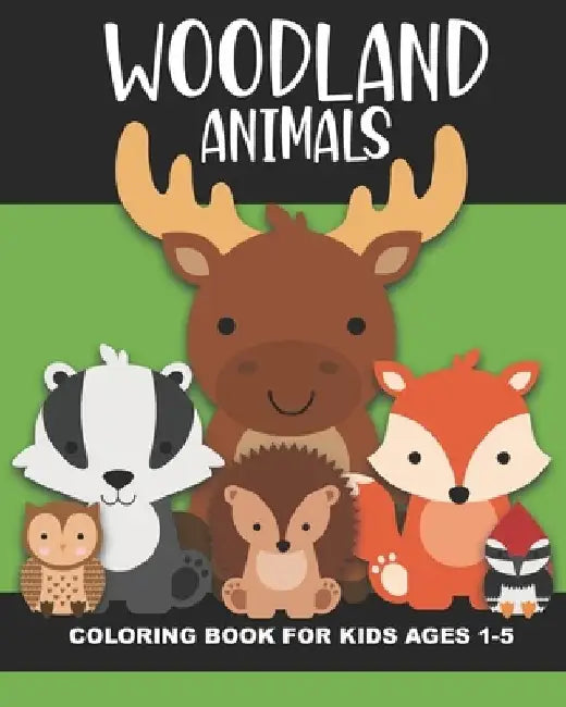 Woodland Animals Coloring Book for Kids Ages 1-5: Cute and simple images of a bear, moose, turtle, snake, chipmunk, skunk, squirrel, and more - Fun ba by Years Truly