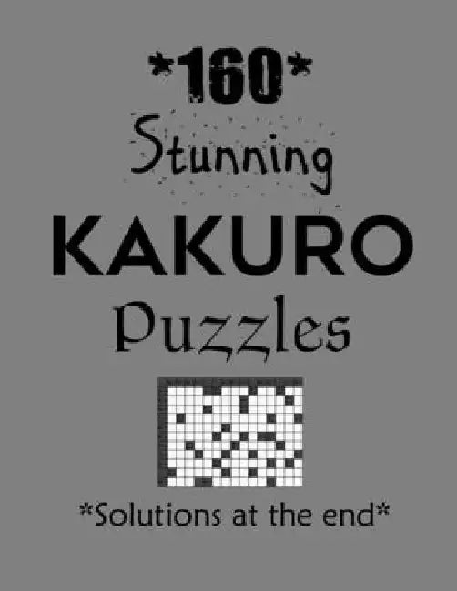 160 Stunning Kakuro Puzzles - Solutions at the end: Kakuro puzzle books - Have a Blast! by Depace'