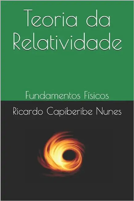 Teoria da Relatividade: Fundamentos Físicos by Capiberibe Nunes, Ricardo