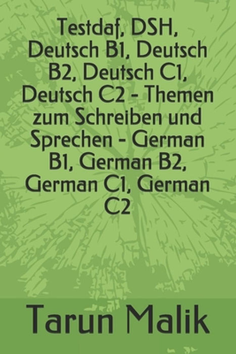 Testdaf, DSH, Deutsch B1, Deutsch B2, Deutsch C1, Deutsch C2 - Themen zum Schreiben und Sprechen - by Malik, Tarun