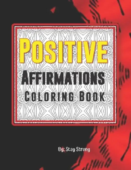 Positive Affirmations Coloring Book: Positive Affirmations,115 Pages by Stay Strong