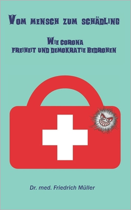 Vom Mensch zum Schädling: Wie Corona Freiheit und Demokratie bedrohen by Friedrich Müller