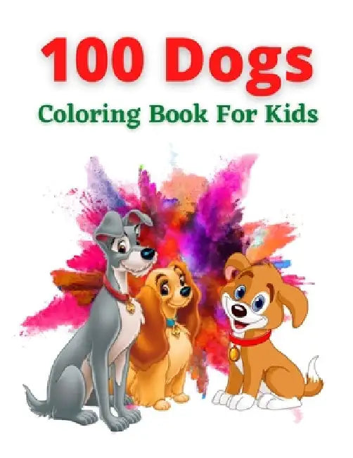 100 Dogs Coloring Book For Kids: An kids Coloring Book for Dog Lovers (Animal Coloring Books) by Trendy Coloring