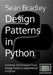 Design Patterns in Python: Common GOF (Gang of Four) Design Patterns implemented in Python by Sean Bradley