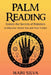 Palm Reading: Unlock the Secrets of Palmistry to Discover About You and Your Future by Mari Silva