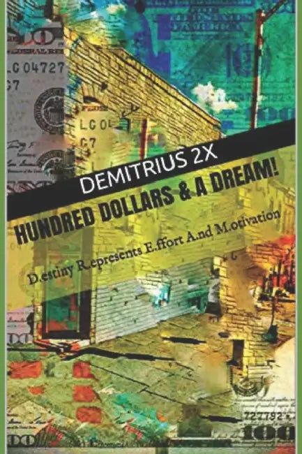 Hundred Dollars & A Dream! by Demitrius 2x