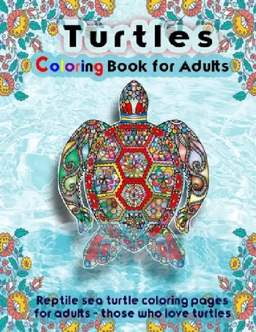 Turtles Coloring Book for Adults: reptile sea turtle coloring pages for adults - those who love turtles by The Publish Hut