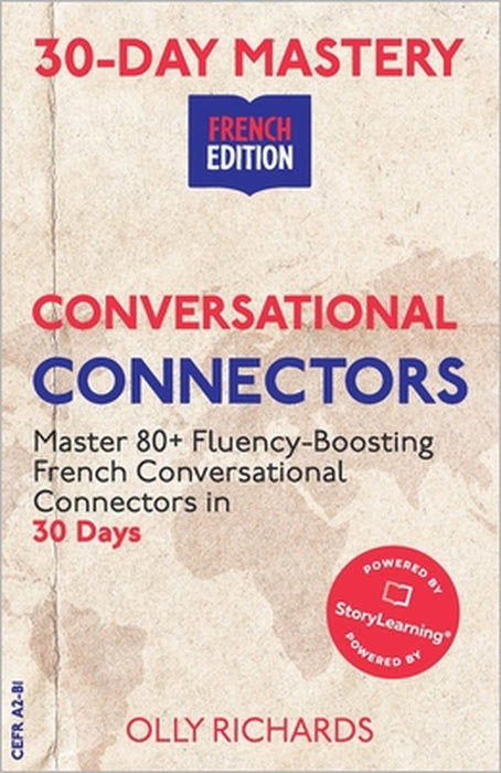 30-Day Mastery: Conversational Connectors: Master French Conversational Connectors in 30 Days French Edition by Olly Richards