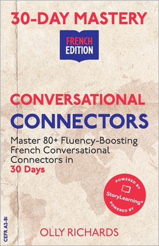 30-Day Mastery: Conversational Connectors: Master French Conversational Connectors in 30 Days French Edition by Olly Richards